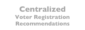 Centralized  Voter Registration Recommendations